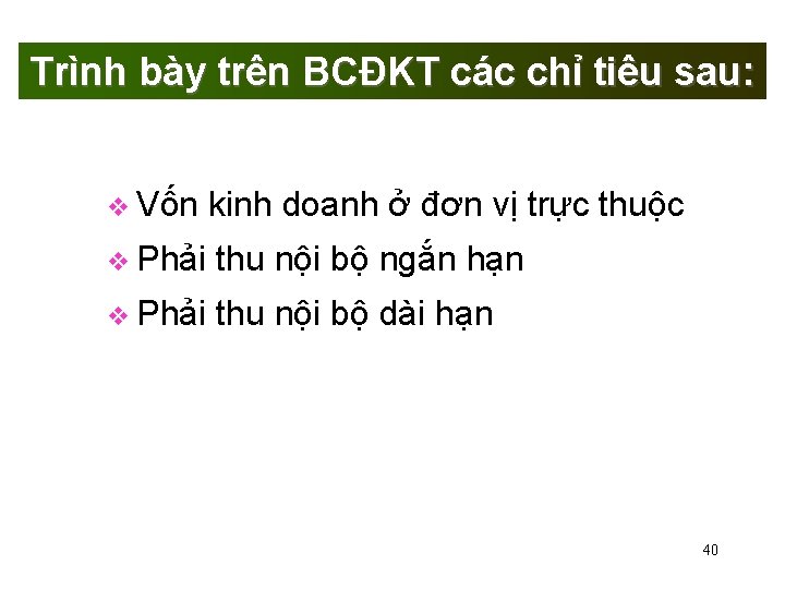 Trình bày trên BCĐKT các chỉ tiêu sau: Vốn kinh doanh ở đơn vị