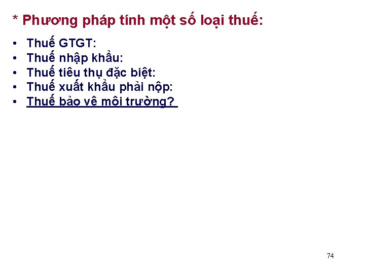 * Phương pháp tính một số loại thuế: • • • Thuế GTGT: Thuế
