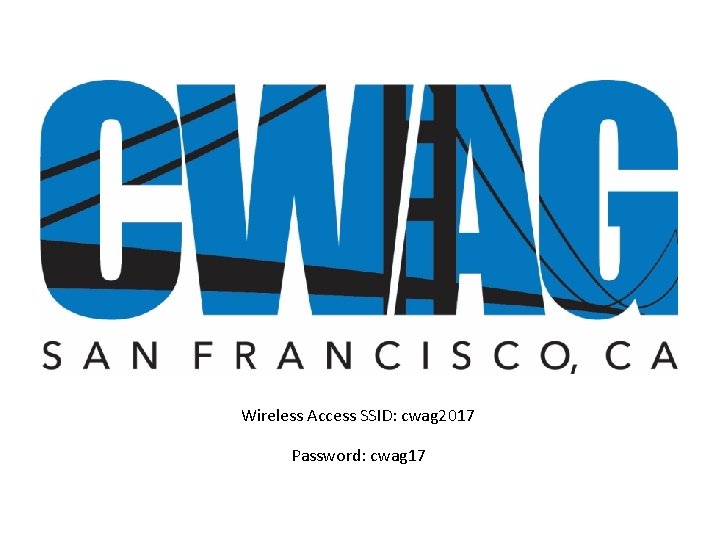 Wireless Access SSID: cwag 2017 Password: cwag 17 