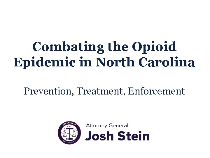 Combating the Opioid Epidemic in North Carolina Prevention, Treatment, Enforcement 