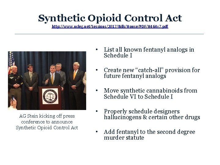 Synthetic Opioid Control Act http: //www. ncleg. net/Sessions/2017/Bills/House/PDF/H 464 v 7. pdf • List