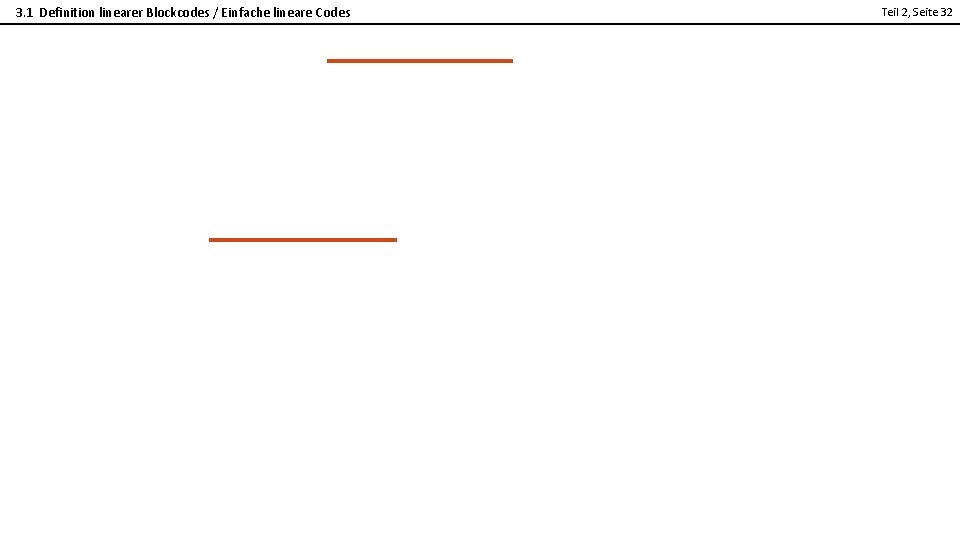 3. 1 Definition linearer Blockcodes / Einfache lineare Codes Teil 2, Seite 32 2