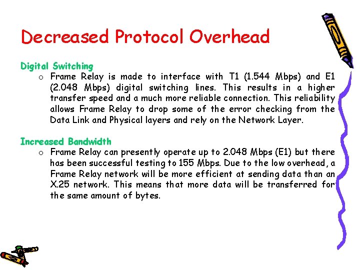 Decreased Protocol Overhead Digital Switching o Frame Relay is made to interface with T