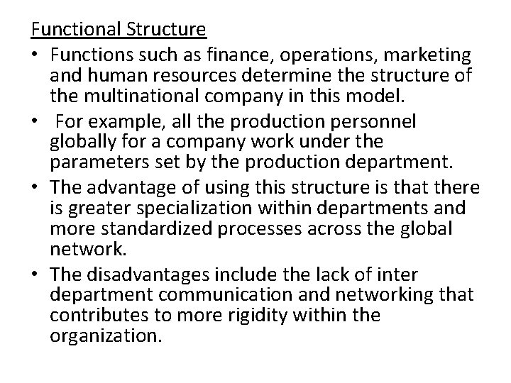 Functional Structure • Functions such as finance, operations, marketing and human resources determine the