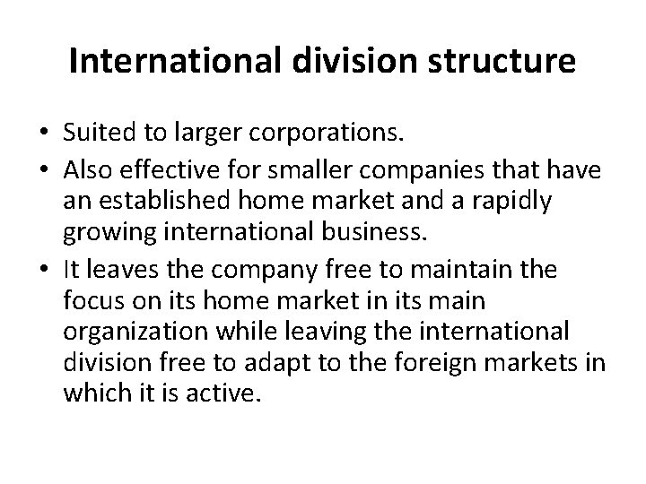 International division structure • Suited to larger corporations. • Also effective for smaller companies