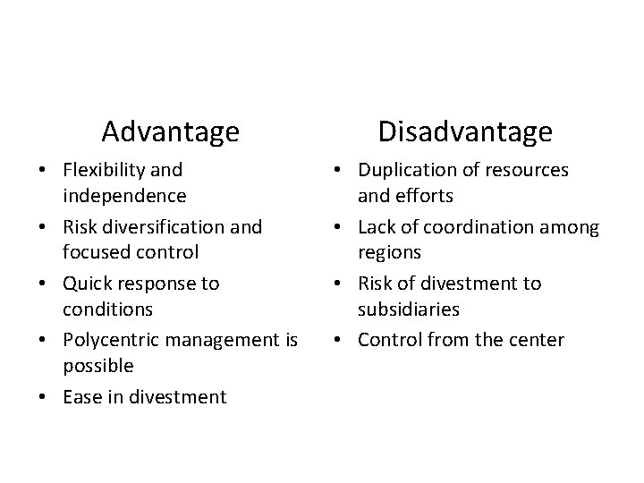 Advantage Disadvantage • Flexibility and independence • Risk diversification and focused control • Quick
