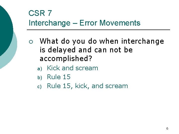 CSR 7 Interchange – Error Movements ¡ What do you do when interchange is