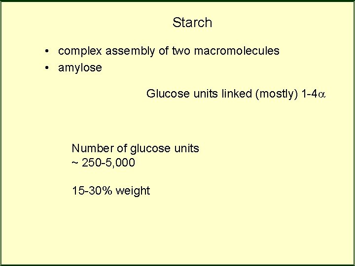 Starch • complex assembly of two macromolecules • amylose Glucose units linked (mostly) 1 Starch • complex assembly of two macromolecules • amylose Glucose units linked (mostly) 1