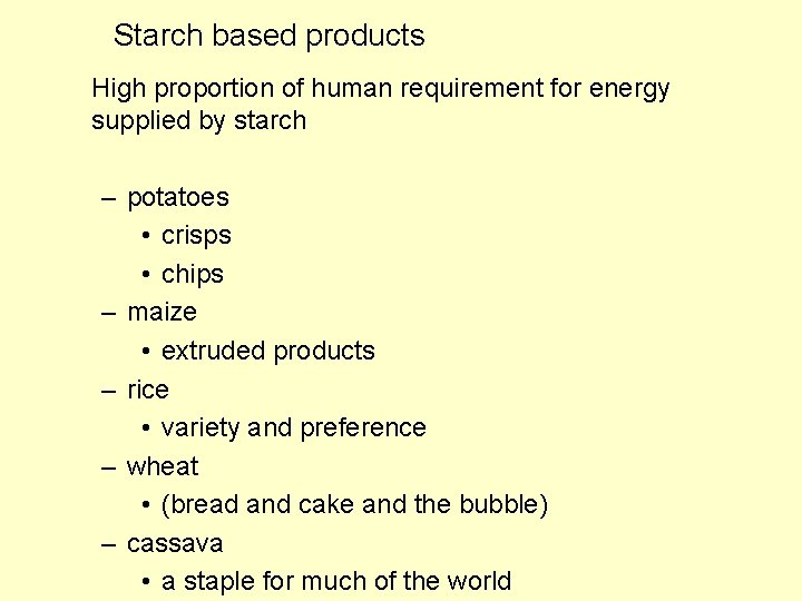 Starch based products High proportion of human requirement for energy supplied by starch – Starch based products High proportion of human requirement for energy supplied by starch –