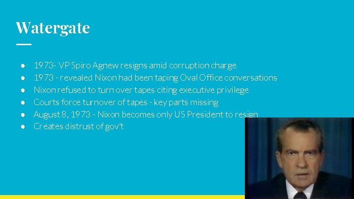Watergate ● ● ● 1973 - VP Spiro Agnew resigns amid corruption charge 1973