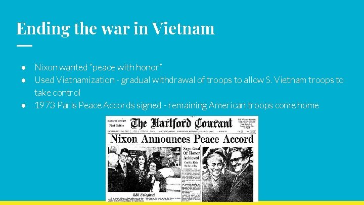 Ending the war in Vietnam ● Nixon wanted “peace with honor” ● Used Vietnamization