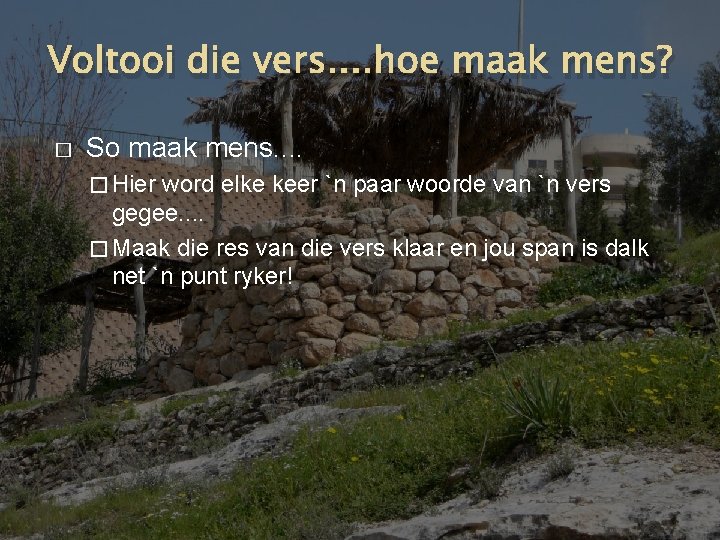 Voltooi die vers. . hoe maak mens? � So maak mens. . � Hier