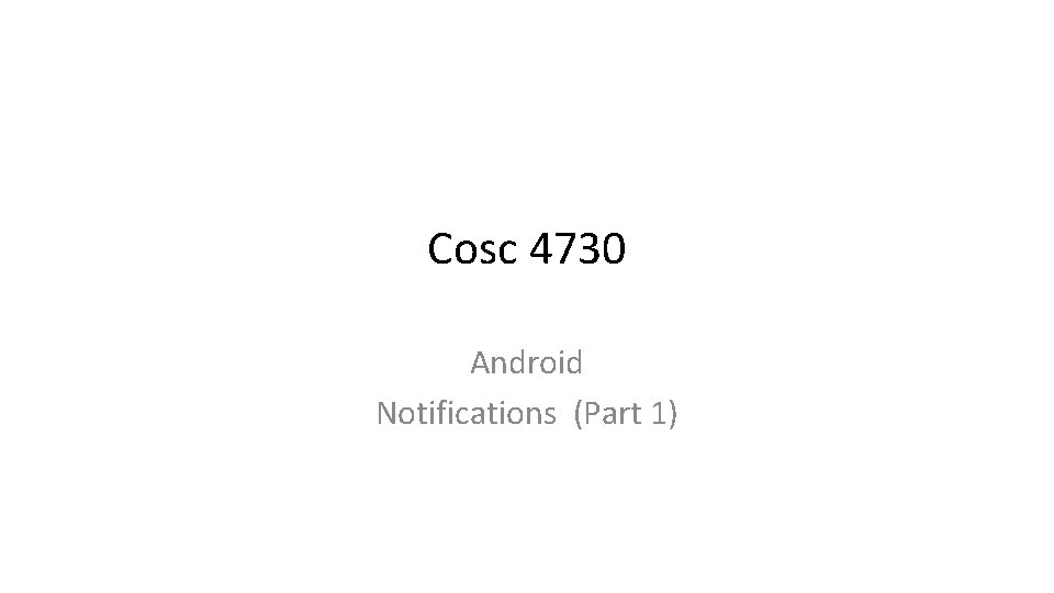 Cosc 4730 Android Notifications (Part 1) 