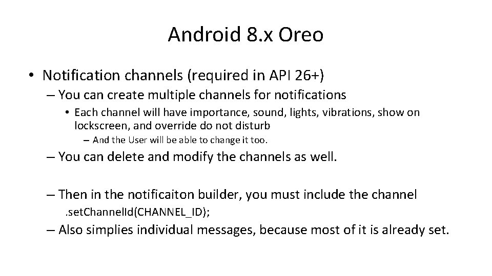Android 8. x Oreo • Notification channels (required in API 26+) – You can