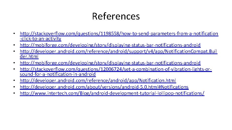 References • http: //stackoverflow. com/questions/1198558/how-to-send-parameters-from-a-notification -click-to-an-activity • http: //mobiforge. com/developing/story/displaying-status-bar-notifications-android • http: //developer. android.