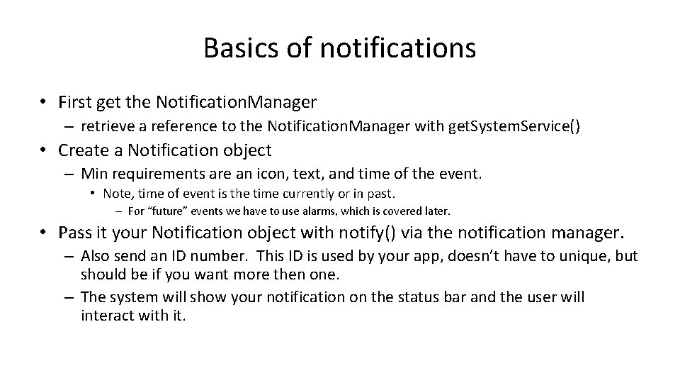 Basics of notifications • First get the Notification. Manager – retrieve a reference to