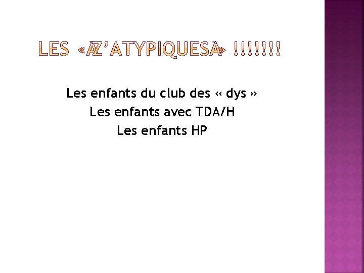 Les enfants du club des « dys » Les enfants avec TDA/H Les enfants