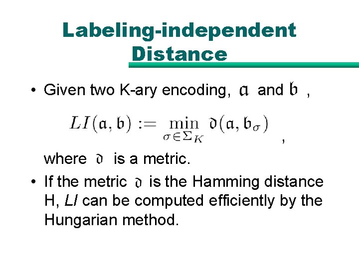Labeling-independent Distance • Given two K-ary encoding, and , , where is a metric. Labeling-independent Distance • Given two K-ary encoding, and , , where is a metric.