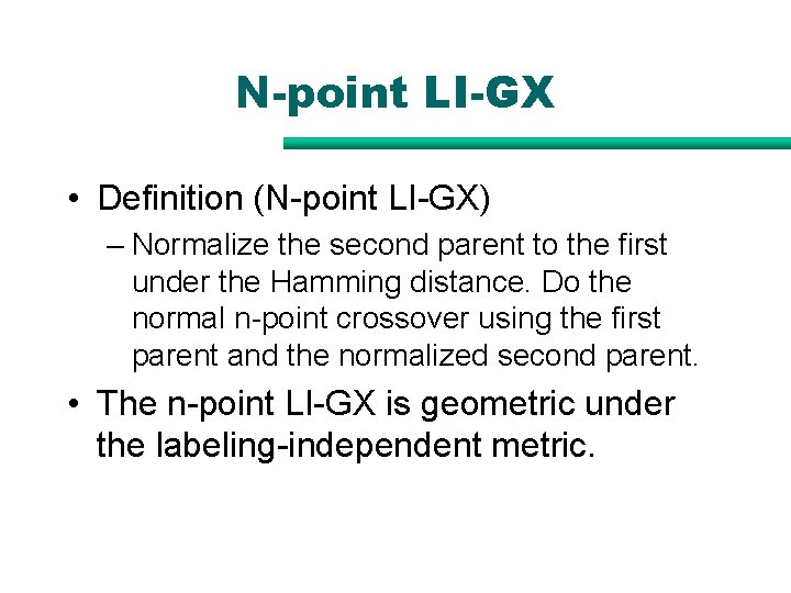 N-point LI-GX • Definition (N-point LI-GX) – Normalize the second parent to the first N-point LI-GX • Definition (N-point LI-GX) – Normalize the second parent to the first