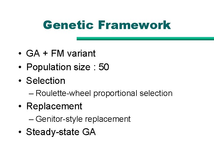 Genetic Framework • GA + FM variant • Population size : 50 • Selection Genetic Framework • GA + FM variant • Population size : 50 • Selection