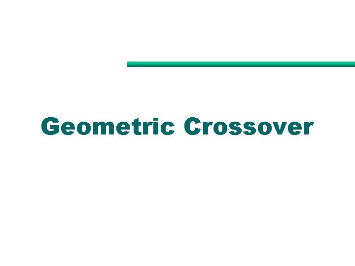 Geometric Crossover Geometric Crossover