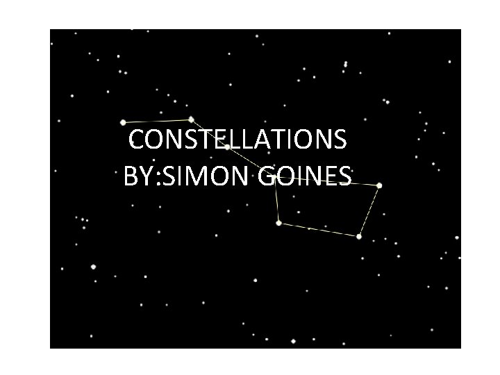 CONSTELLATIONS BY: SIMON GOINES 