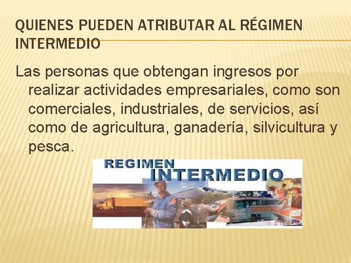 QUIENES PUEDEN ATRIBUTAR AL RÉGIMEN INTERMEDIO Las personas que obtengan ingresos por realizar actividades