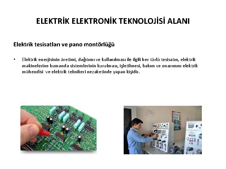 ELEKTRİK ELEKTRONİK TEKNOLOJİSİ ALANI Elektrik tesisatları ve pano montörlüğü • Elektrik enerjisinin üretimi, dağıtımı