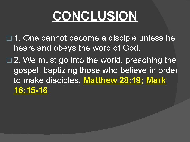 CONCLUSION � 1. One cannot become a disciple unless he hears and obeys the