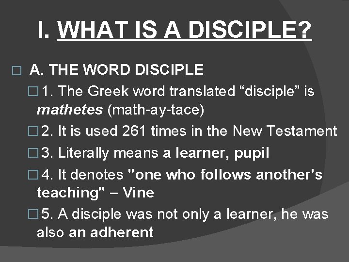 I. WHAT IS A DISCIPLE? � A. THE WORD DISCIPLE � 1. The Greek