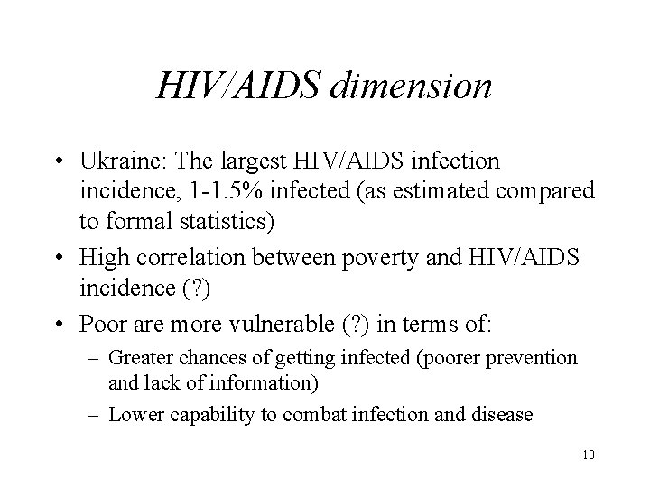 HIV/AIDS dimension • Ukraine: The largest HIV/AIDS infection incidence, 1 -1. 5% infected (as