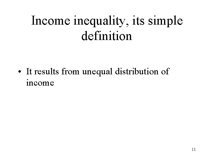 Income inequality, its simple definition • It results from unequal distribution of income 11