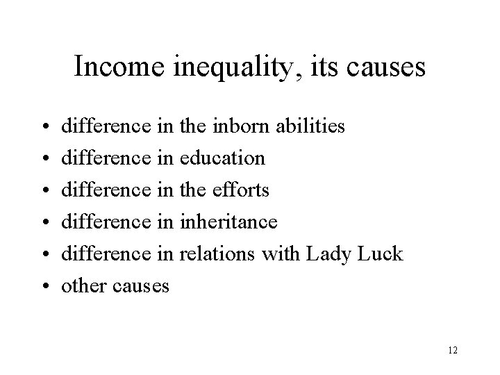 Income inequality, its causes • • • difference in the inborn abilities difference in