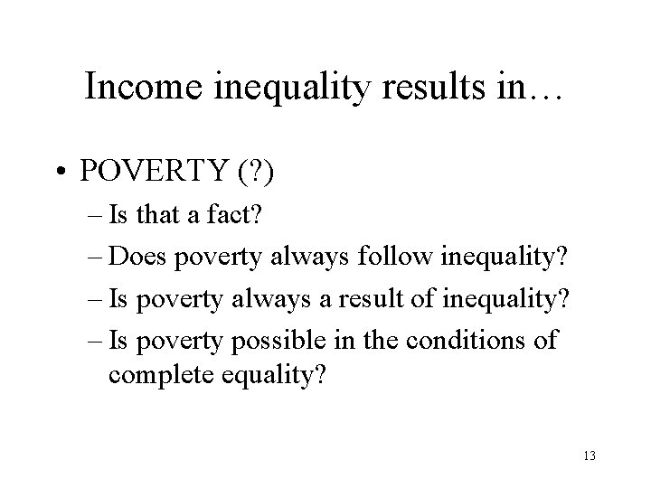 Income inequality results in… • POVERTY (? ) – Is that a fact? –