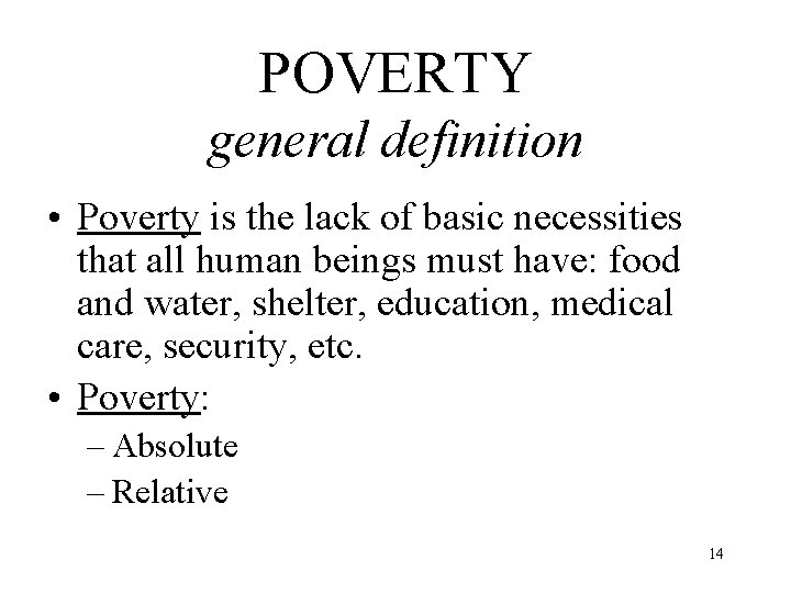 POVERTY general definition • Poverty is the lack of basic necessities that all human