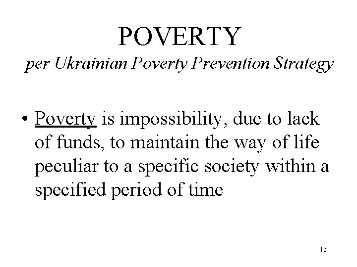 POVERTY per Ukrainian Poverty Prevention Strategy • Poverty is impossibility, due to lack of