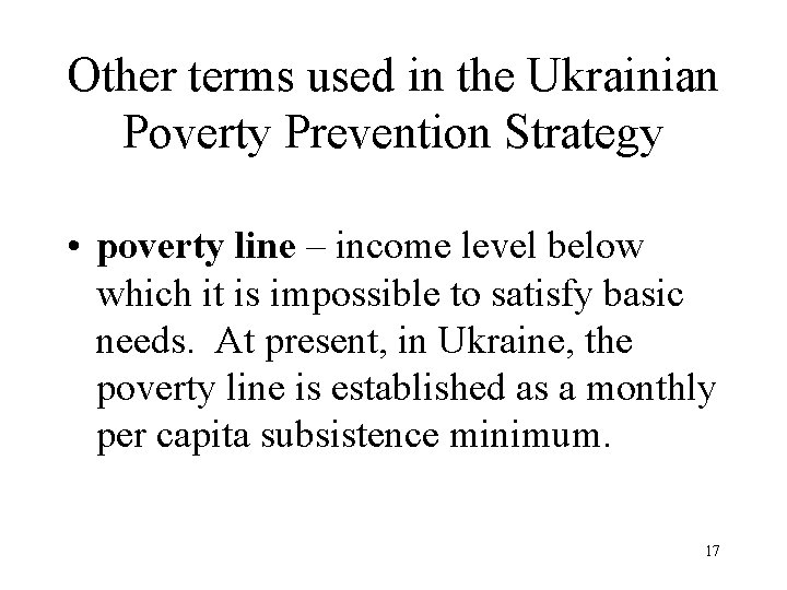 Other terms used in the Ukrainian Poverty Prevention Strategy • poverty line – income