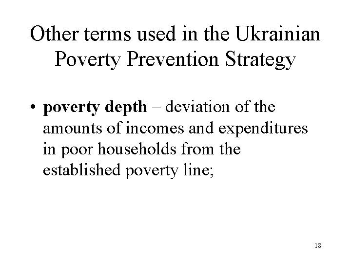 Other terms used in the Ukrainian Poverty Prevention Strategy • poverty depth – deviation