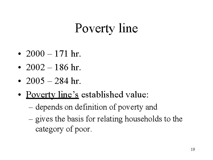 Poverty line • • 2000 – 171 hr. 2002 – 186 hr. 2005 –