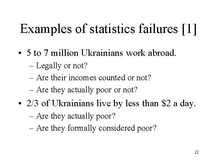 Examples of statistics failures [1] • 5 to 7 million Ukrainians work abroad. –