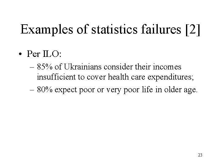 Examples of statistics failures [2] • Per ILO: – 85% of Ukrainians consider their