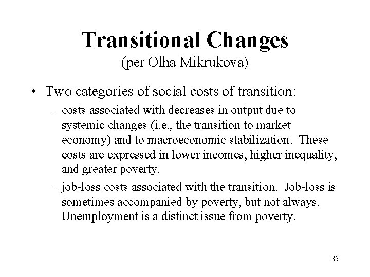 Transitional Changes (per Olha Mikrukova) • Two categories of social costs of transition: –