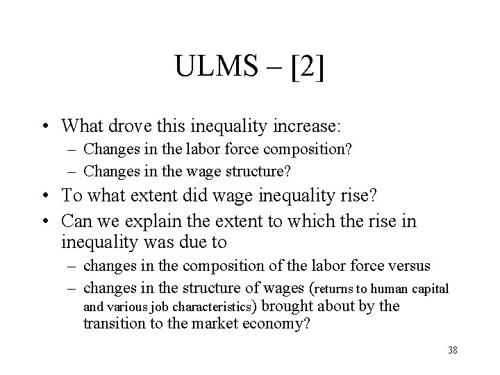 ULMS – [2] • What drove this inequality increase: – Changes in the labor