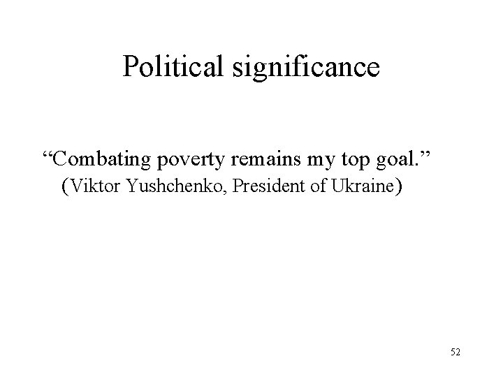 Political significance “Combating poverty remains my top goal. ” (Viktor Yushchenko, President of Ukraine)