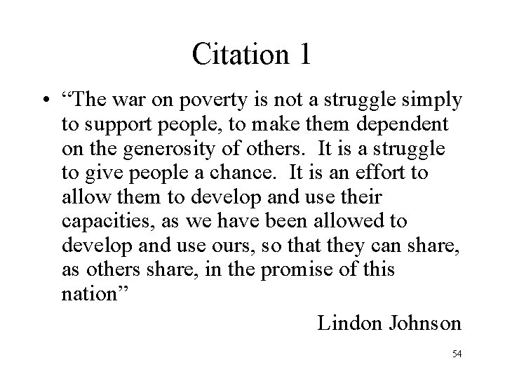 Citation 1 • “The war on poverty is not a struggle simply to support