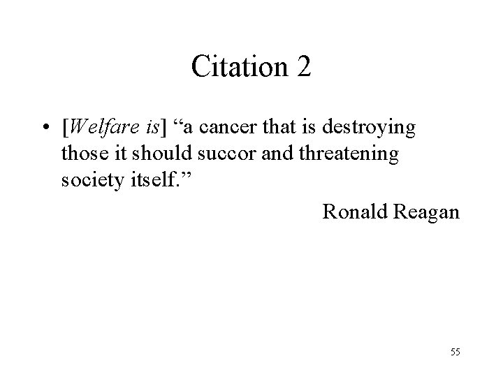 Citation 2 • [Welfare is] “a cancer that is destroying those it should succor