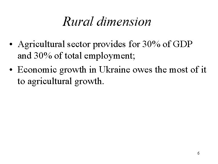 Rural dimension • Agricultural sector provides for 30% of GDP and 30% of total