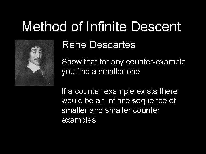 Method of Infinite Descent Rene Descartes Show that for any counter-example you find a