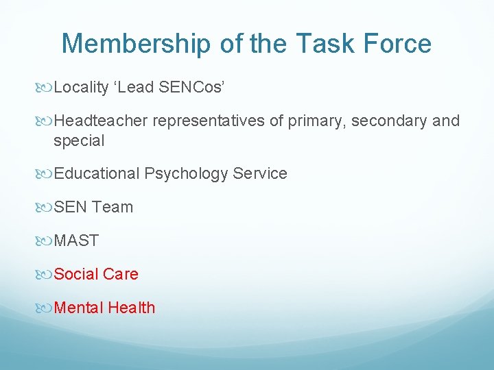 Membership of the Task Force Locality ‘Lead SENCos’ Headteacher representatives of primary, secondary and