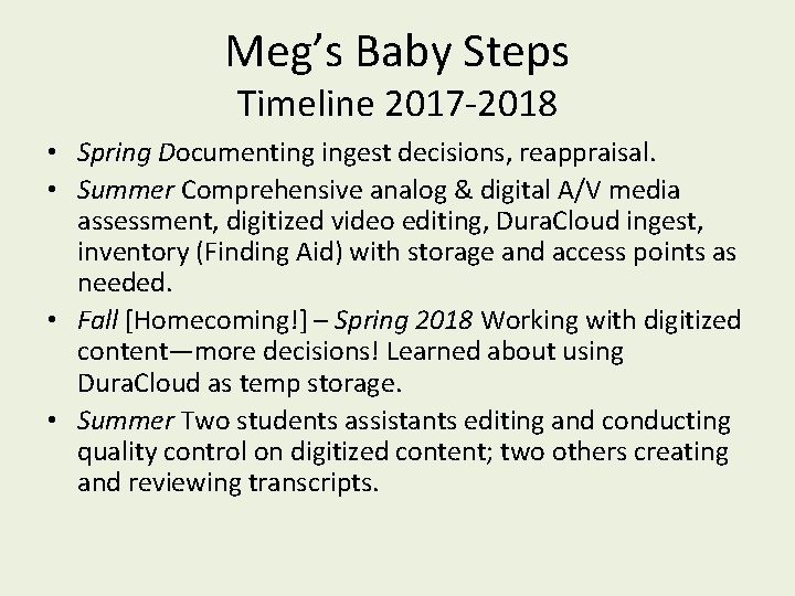 Meg’s Baby Steps Timeline 2017 -2018 • Spring Documenting ingest decisions, reappraisal. • Summer